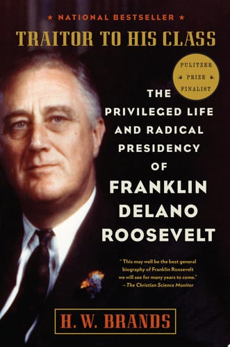 Traitor to his class: the privileged life and radical presidency of Franklin Delano Roosevelt