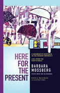 Here For The Present A Grammar of Happiness in the Present Imperfect, Live from the Poet's Perch