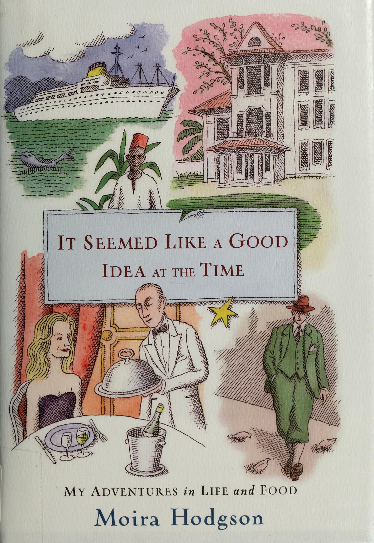 It Seemed Like a Good Idea at the Time My Adventures in Life and Food