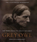 Grey Owl: The Many Faces of Archie Belaney