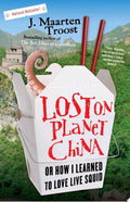 Lost on Planet China One Man's Attempt to Understand the World's Most Mystifying Nation