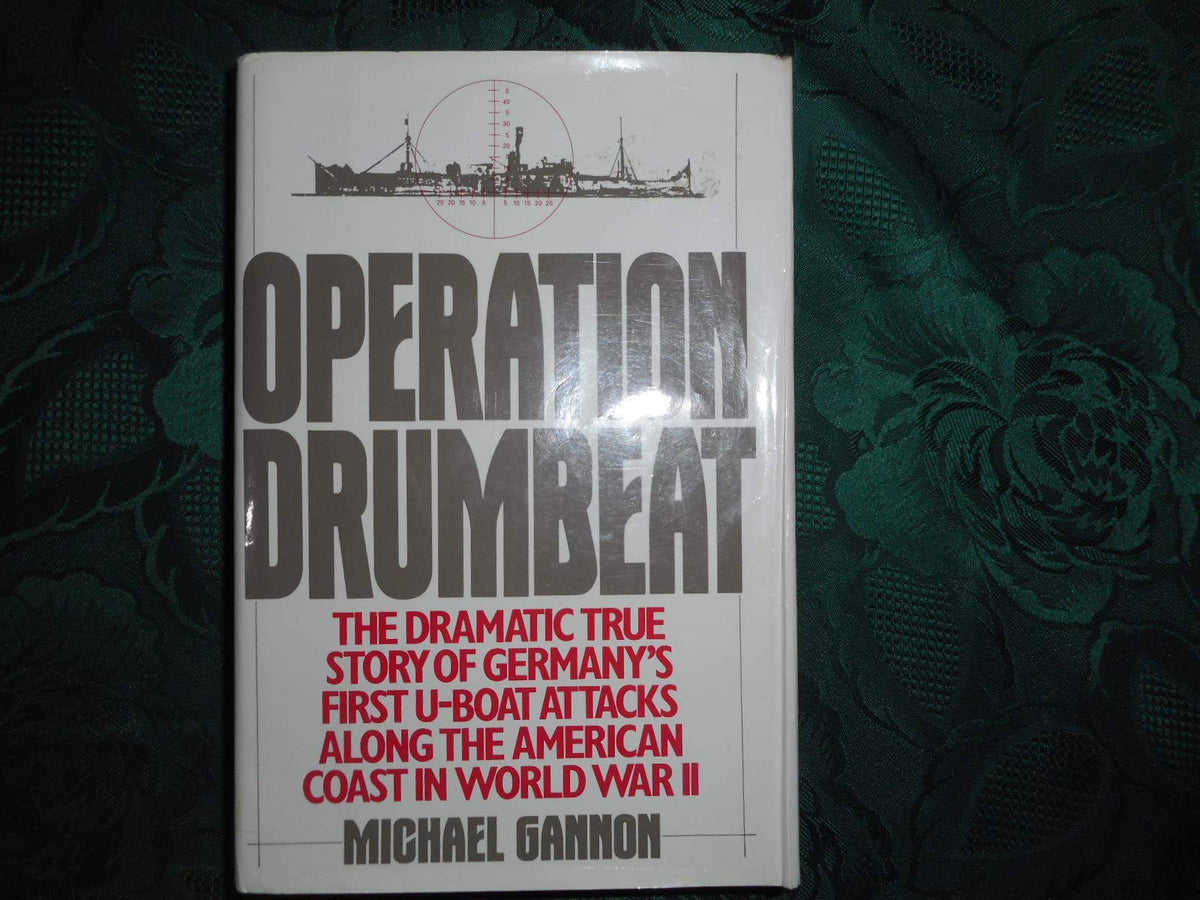 Operation Drumbeat: the dramatic true story of Germany's first U-boat attack against the American coast in World War II