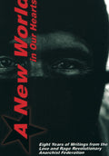 A New World in Our Hearts Eight Years of Writings from the Love and Rage Revolutionary Anarchist Federation