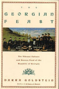 The Georgian Feast The Vibrant Culture and Savory Food of the Republic of Georgia
