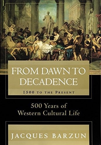 From Dawn to Decadence 500 Years of Western Cultural Life 1500 to the Present