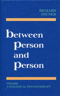 Between Person and Person Toward a Dialogical Psychotherapy