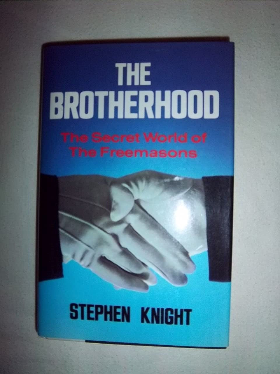 The Brotherhood The Secret World of the Freemasons