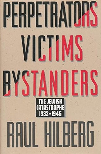 Perpetrators Victims Bystanders: The Jewish Catastrophe, 1933-1945