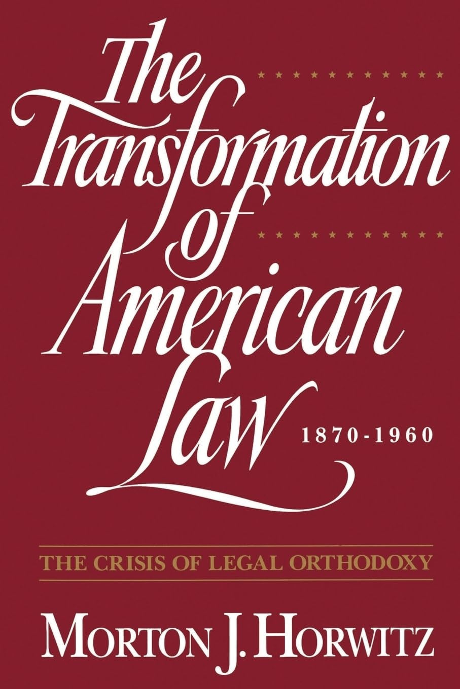 The transformation of American law, 1870-1960: the crisis of legal orthodoxy