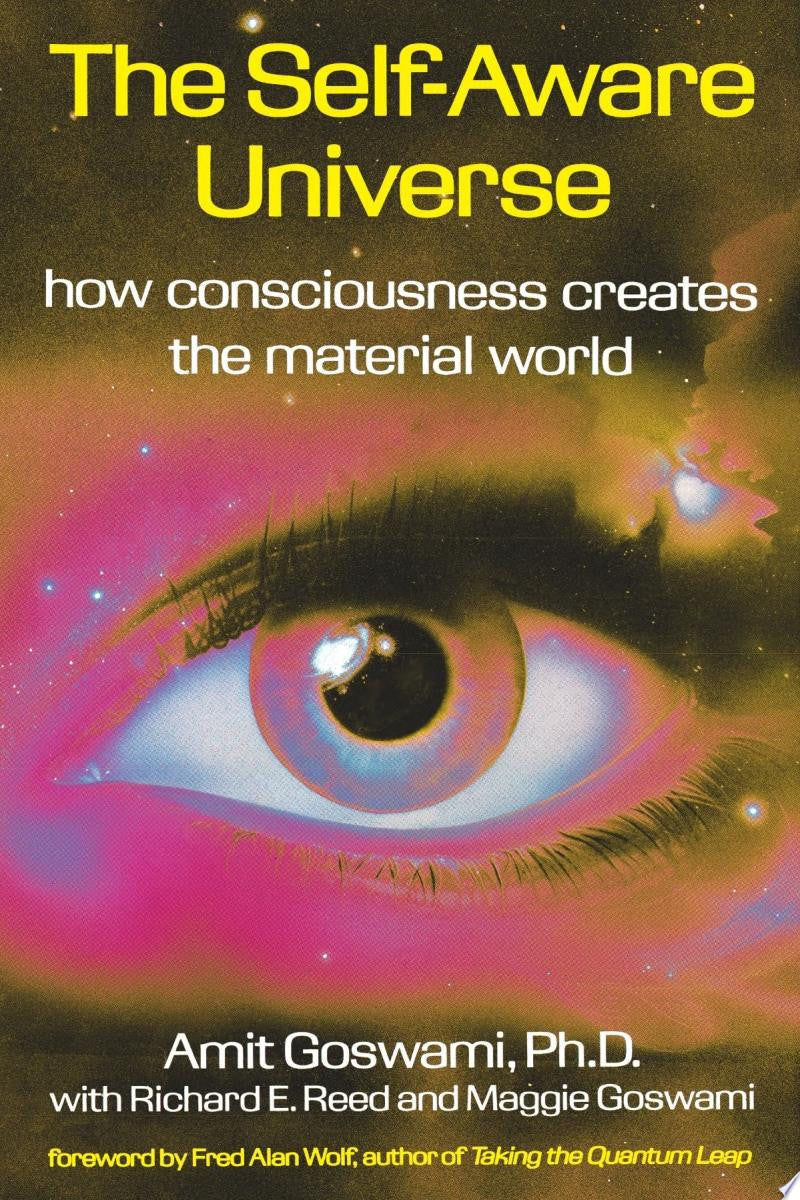 The Self-Aware Universe How Consciousness Creates the Material World