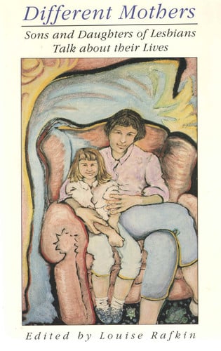 Different mothers: sons and daughters of lesbians talk about their lives