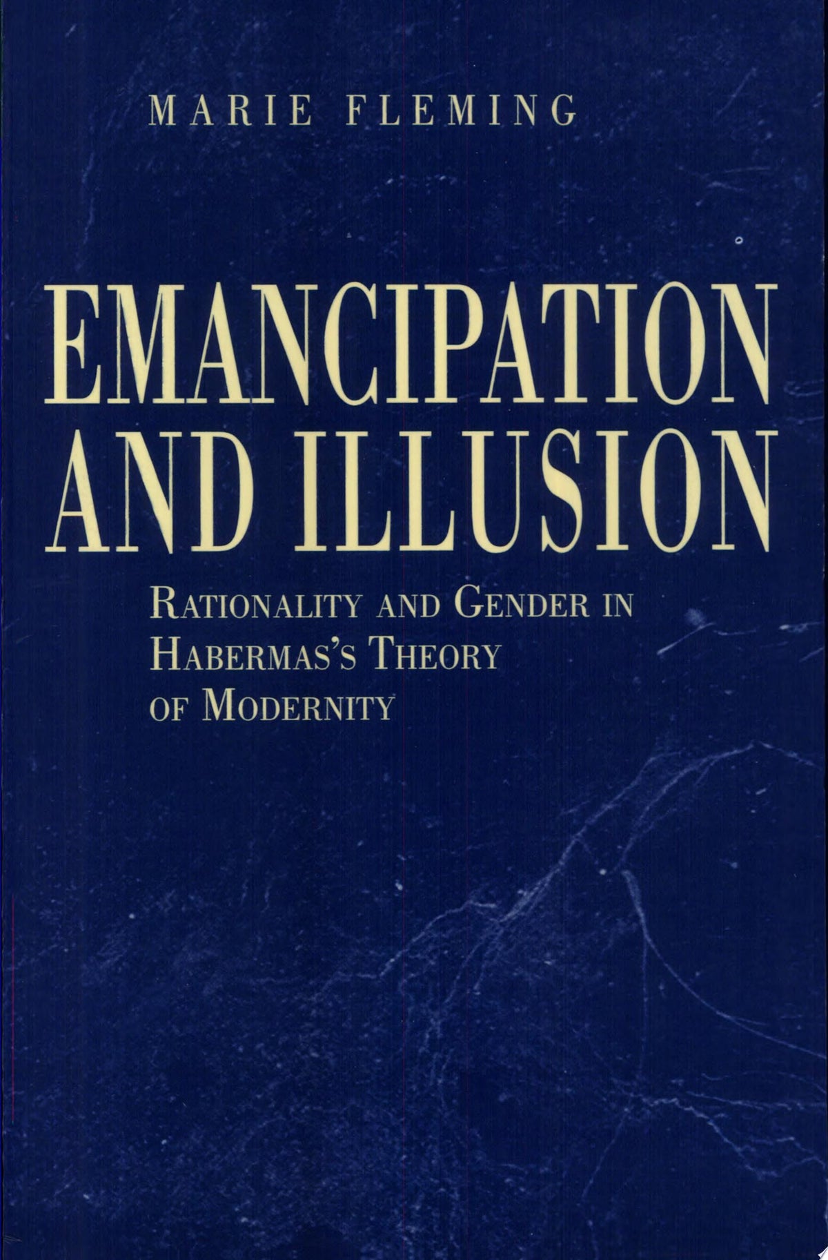 Emancipation and Illusion Rationality and Gender in Habermas's Theory of Modernity