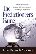 Predictioneer's Game Using the Logic of Brazen Self-interest to See and Shape the Future