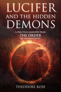 Lucifer and The Hidden Demons A Practical Grimoire from The Order of Unveiled Faces