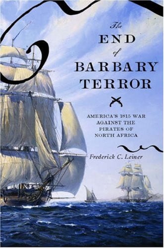 The End of Barbary Terror: America's 1815 War against the Pirates of North Africa