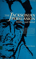 The Jacksonian Persuasion Politics and Belief