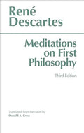 Meditations on First Philosophy In which the Existence of God and the Distinction of the Soul from the Body are Demonstrated