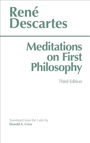 Meditations on First Philosophy In which the Existence of God and the Distinction of the Soul from the Body are Demonstrated
