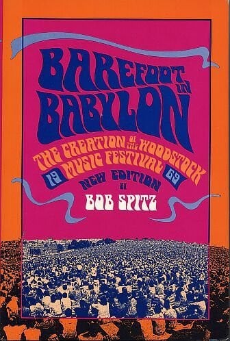 Barefoot in Babylon The Creation of the Woodstock Music Festival, 1969