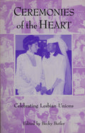 Ceremonies of the heart: celebrating lesbian unions