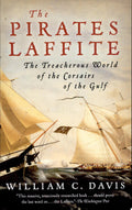 The Pirates Laffite The Treacherous World of the Corsairs of the Gulf