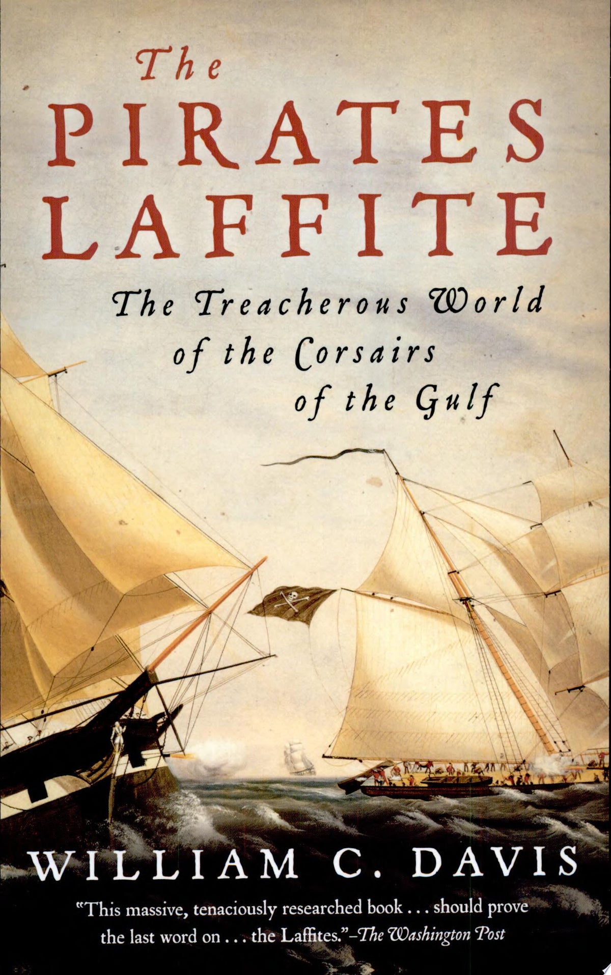 The Pirates Laffite The Treacherous World of the Corsairs of the Gulf