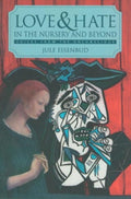 Love and Hate in the Nursery and Beyond Voices from the Unconscious