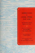 Meditations on Living, Dying, and Loss Ancient Knowledge for a Modern World from the First Complete Translation of the Tibetan Book of the Dead