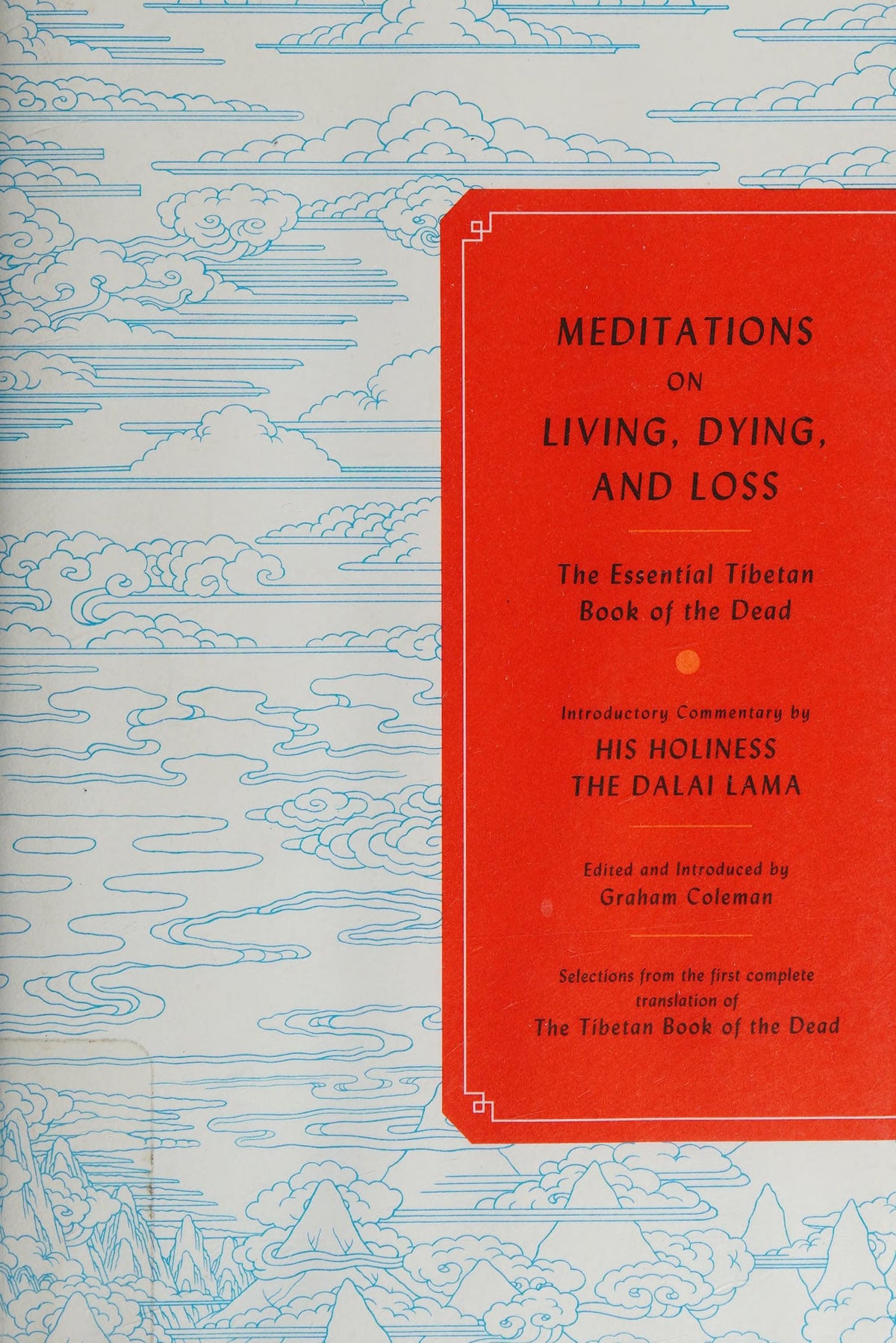 Meditations on Living, Dying, and Loss Ancient Knowledge for a Modern World from the First Complete Translation of the Tibetan Book of the Dead