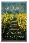 Families of the Vine Seasons Among the Winemakers of Southwest France