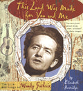 This Land was Made for You and Me The Life and Songs of Woody Guthrie