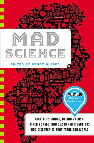 Mad Science Einstein's Fridge, Dewar's Flask, Mach's Speed, and 362 Other Inventions and Discoveries that Made Our World
