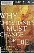 Why Christianity Must Change or Die A Bishop Speaks to Believers In Exile