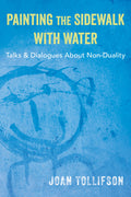 Painting the Sidewalk with Water Talks and Dialogues about Non-Duality