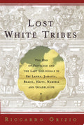 Lost White Tribes The End of Privilege and the Last Colonials in Sri Lanka, Jamaica, Brazil, Haiti, Namibia, and Guadeloupe