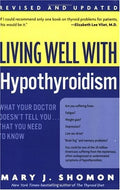 Living well with hypothyroidism: what your doctor doesn't tell you ... that you need to know