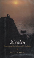 Esalen America and the Religion of No Religion
