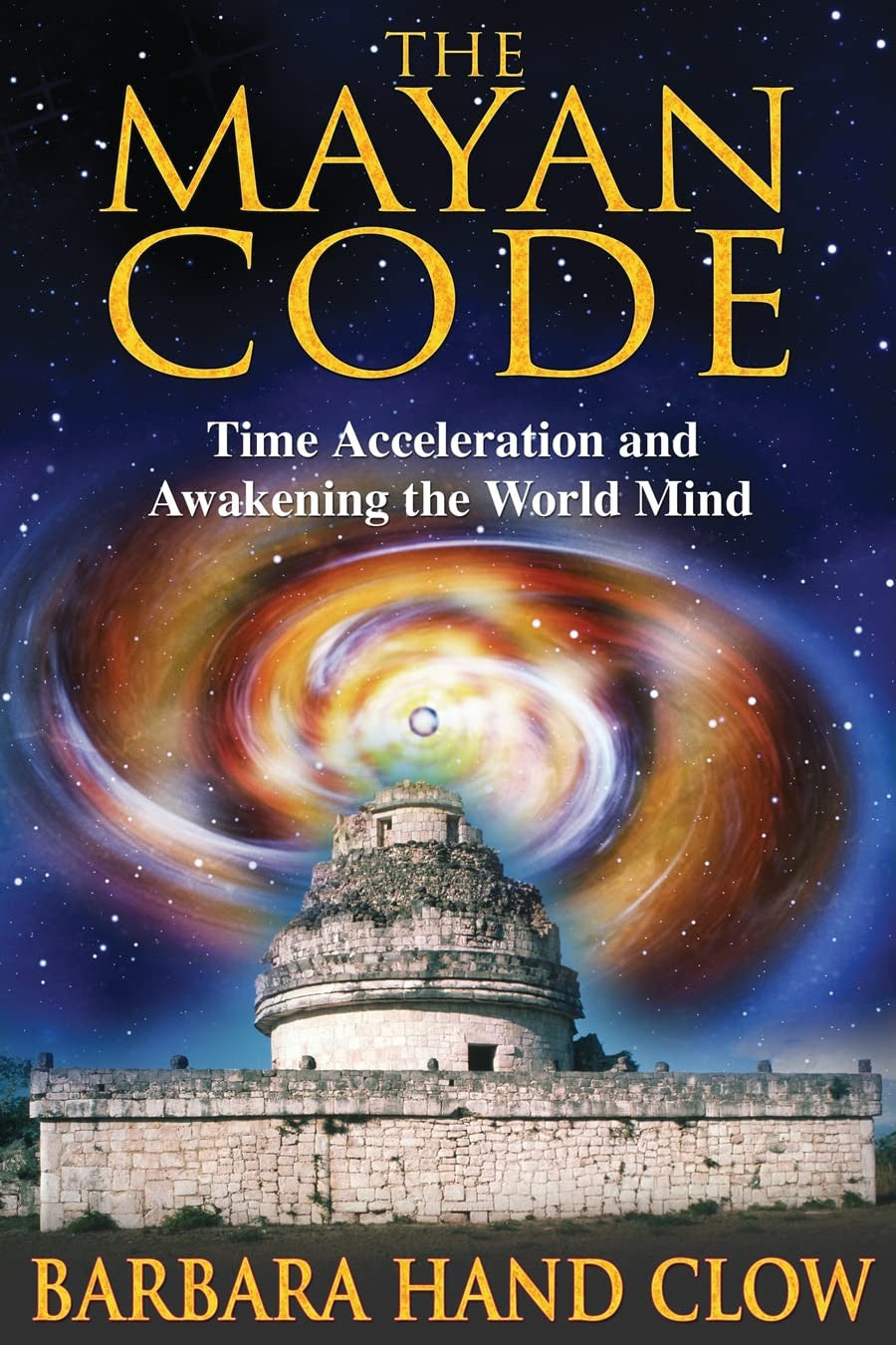 The Mayan Code Time Acceleration and Awakening the World Mind
