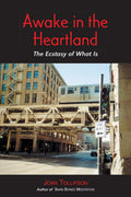 Awake in the Heartland The Ecstasy of what is