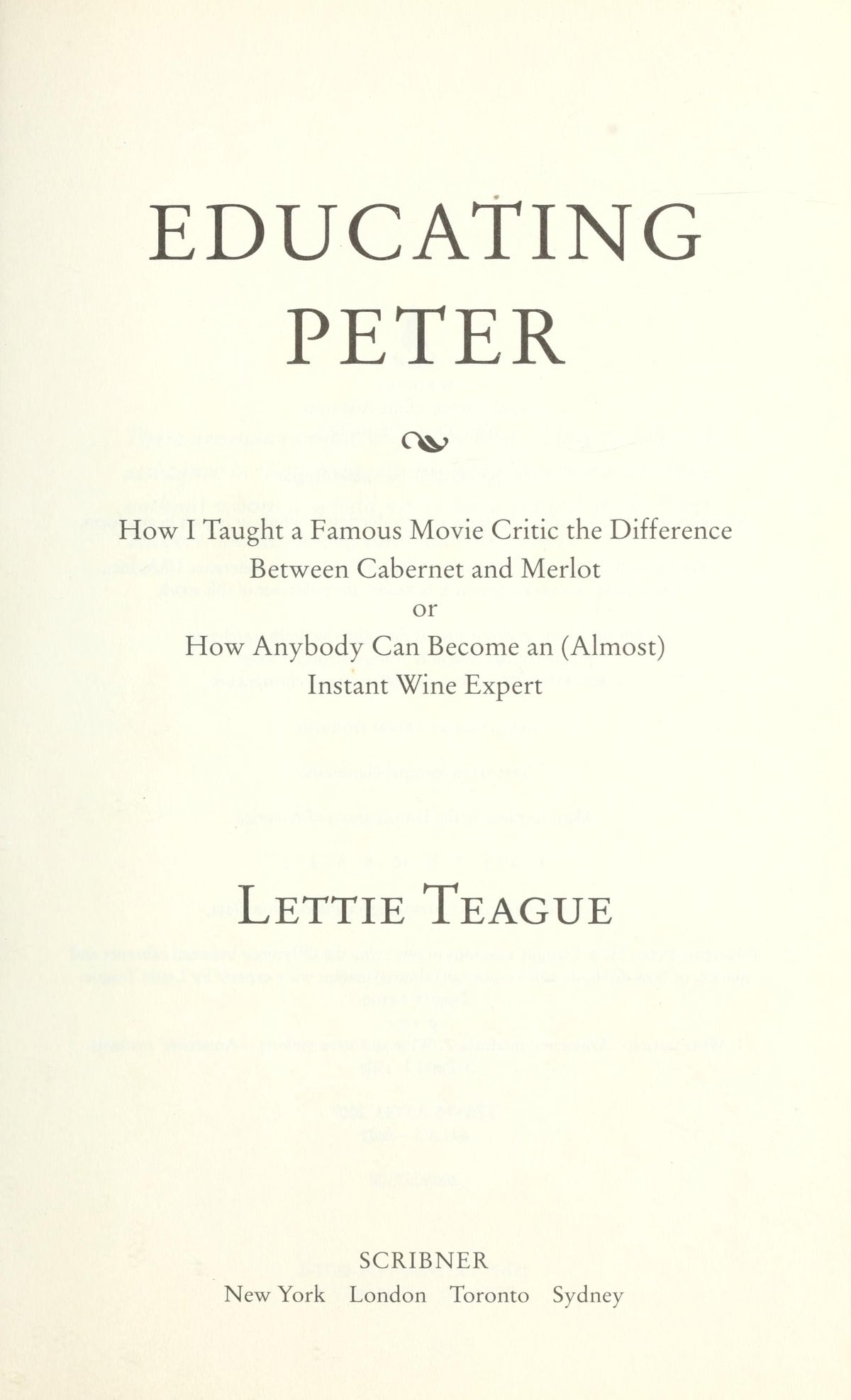Educating Peter: How I taught a famous movie critic the difference between cabernet and merlot, or, how anybody can become an (almost) instant wine expert