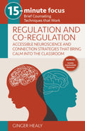 15-Minute Focus: Regulation and Co-Regulation: Accessible Neuroscience and Connection Strategies That Bring Calm Into the Classroom Brief Counseling Techniques That Work