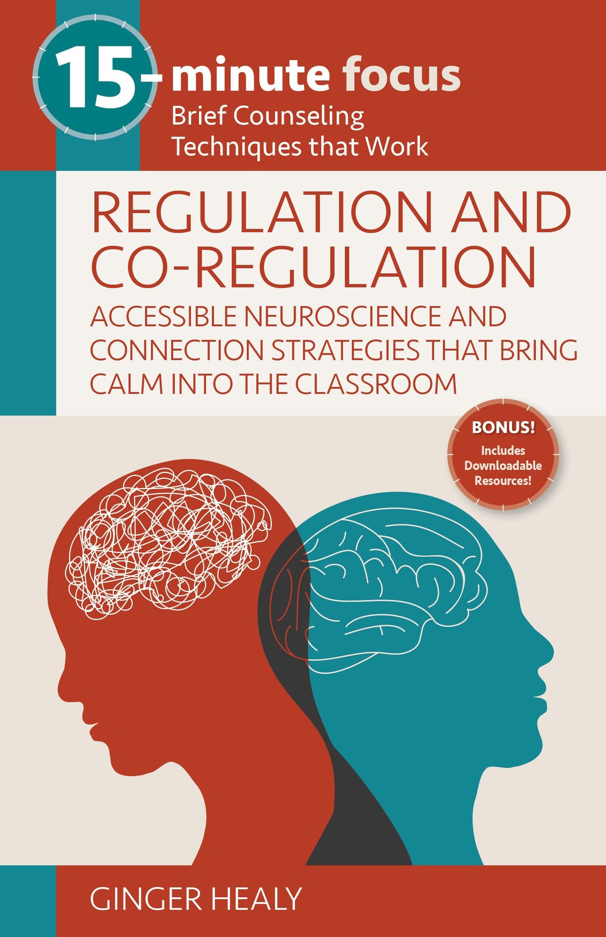 15-Minute Focus: Regulation and Co-Regulation: Accessible Neuroscience and Connection Strategies That Bring Calm Into the Classroom Brief Counseling Techniques That Work