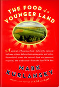 The Food of a Younger Land A Portrait of American Food : Before the National Highway System, Before Chain Restaurants, and Before Frozen Food, when the Nation's Food was Seasonal, Regional, and Traditional : from the Lost WPA Files
