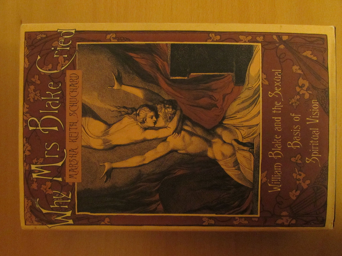 Why Mrs Blake Cried: William Blake and the Sexual Basis of Spiritual Vision