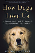 How dogs love us: a neuroscientist and his adopted dog decode the canine brain