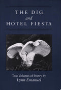The Dig ; And, Hotel Fiesta Two Volumes of Poetry