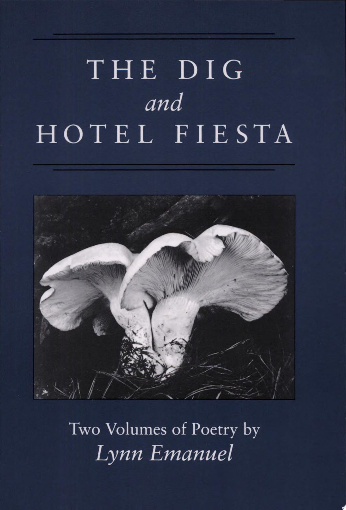 The Dig ; And, Hotel Fiesta Two Volumes of Poetry