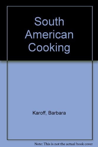 South American Cooking Foods And Feasts From The New World