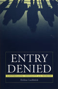 Entry denied : controlling sexuality at the border