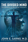 The Divided Mind The Epidemic of Mindbody Disorders